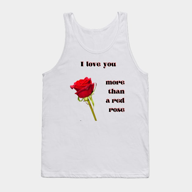 I love you more than a single red rose Tank Top by Blue Butterfly Designs 